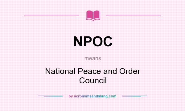What does NPOC mean? It stands for National Peace and Order Council