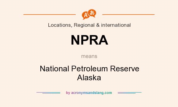 What does NPRA mean? It stands for National Petroleum Reserve Alaska