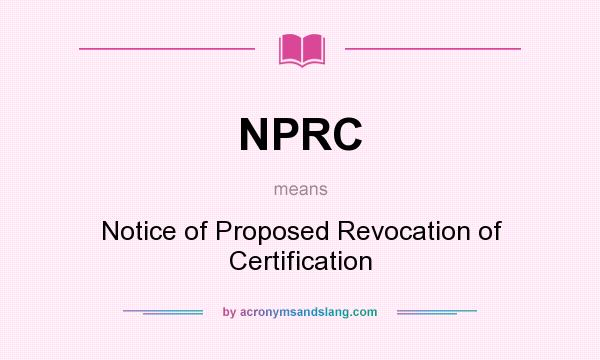 What does NPRC mean? It stands for Notice of Proposed Revocation of Certification