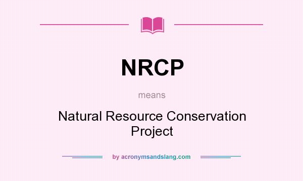 What does NRCP mean? It stands for Natural Resource Conservation Project