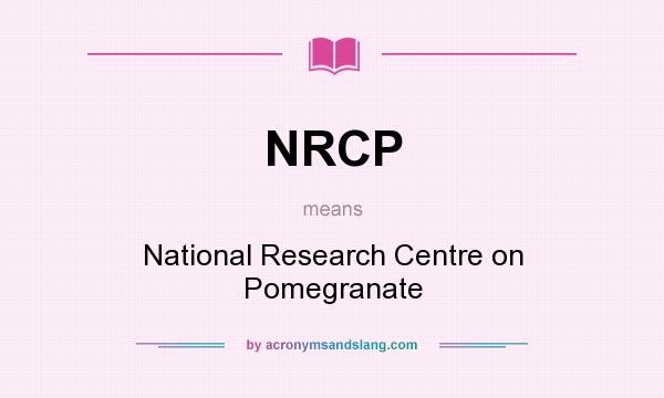 What does NRCP mean? It stands for National Research Centre on Pomegranate