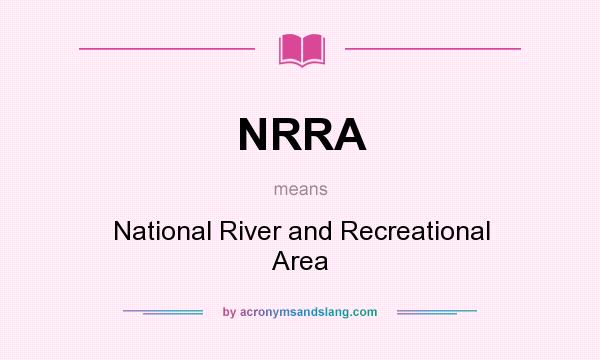 What does NRRA mean? It stands for National River and Recreational Area
