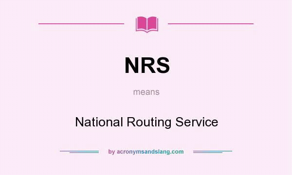 What does NRS mean? It stands for National Routing Service