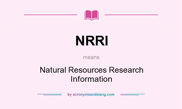 What does NRRI mean? It stands for Natural Resources Research Information