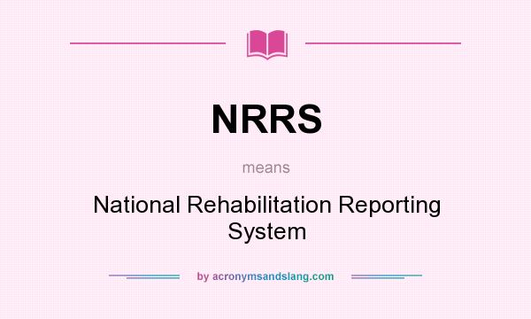 What does NRRS mean? It stands for National Rehabilitation Reporting System
