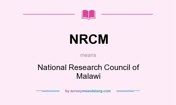 What does NRCM mean? It stands for National Research Council of Malawi