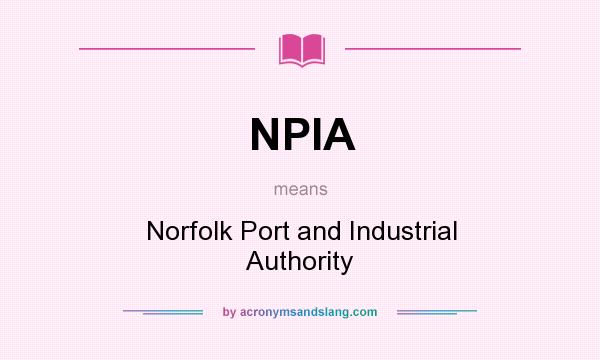 What does NPIA mean? It stands for Norfolk Port and Industrial Authority