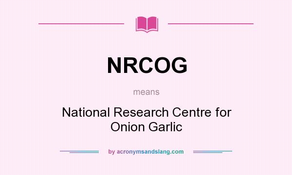 What does NRCOG mean? It stands for National Research Centre for Onion Garlic