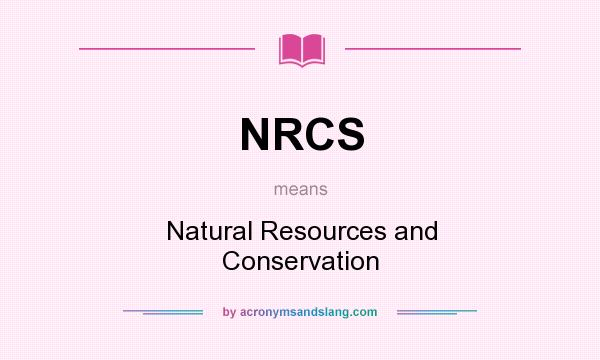 What does NRCS mean? It stands for Natural Resources and Conservation