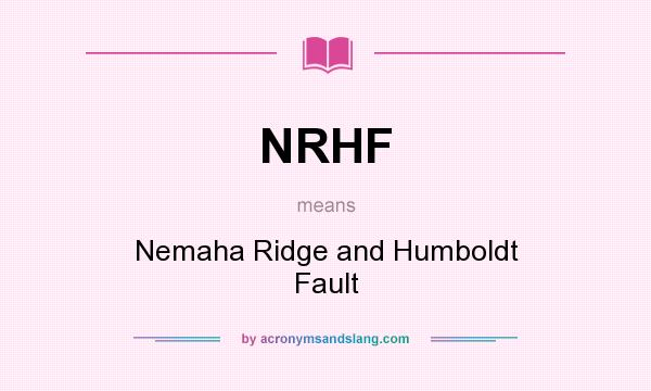 What does NRHF mean? It stands for Nemaha Ridge and Humboldt Fault
