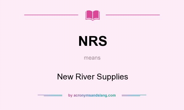 What does NRS mean? It stands for New River Supplies