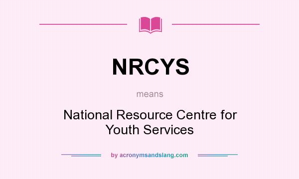 What does NRCYS mean? It stands for National Resource Centre for Youth Services