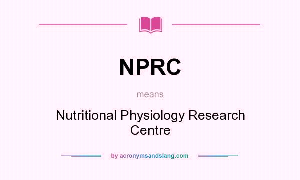 What does NPRC mean? It stands for Nutritional Physiology Research Centre