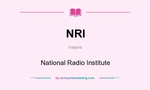 What does NRI mean? It stands for National Radio Institute