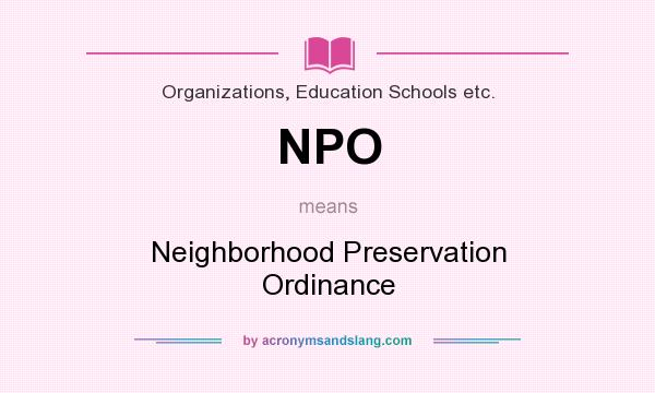 What does NPO mean? It stands for Neighborhood Preservation Ordinance