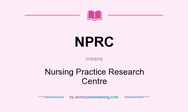 What does NPRC mean? It stands for Nursing Practice Research Centre