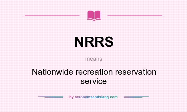What does NRRS mean? It stands for Nationwide recreation reservation service