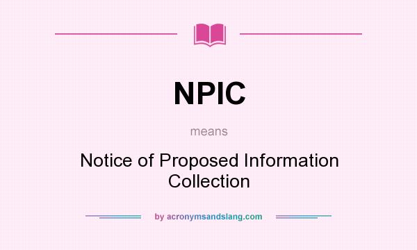 What does NPIC mean? It stands for Notice of Proposed Information Collection