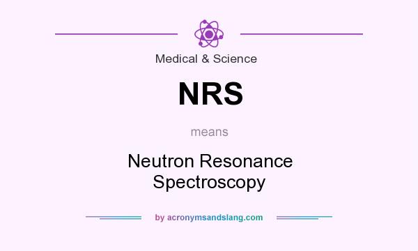 What does NRS mean? It stands for Neutron Resonance Spectroscopy