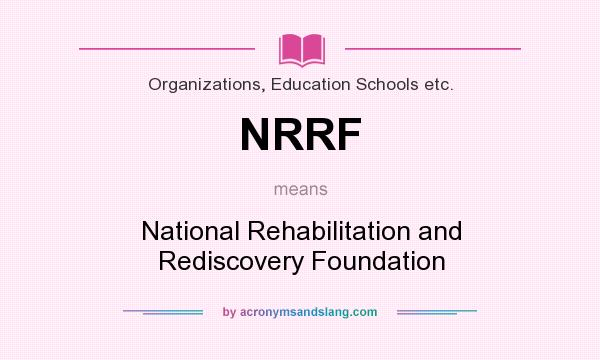 What does NRRF mean? It stands for National Rehabilitation and Rediscovery Foundation