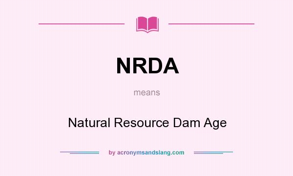 What does NRDA mean? It stands for Natural Resource Dam Age