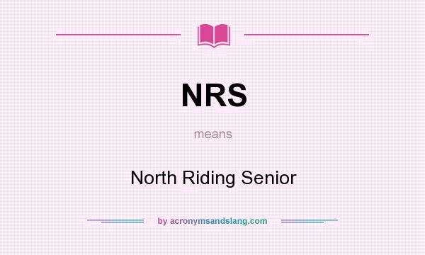 What does NRS mean? It stands for North Riding Senior