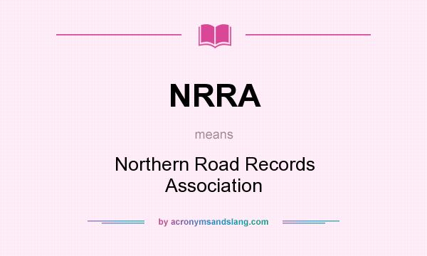 What does NRRA mean? It stands for Northern Road Records Association
