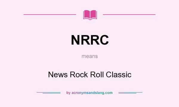 What does NRRC mean? It stands for News Rock Roll Classic