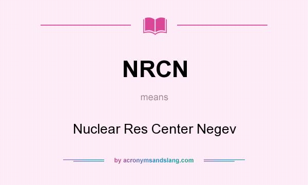 What does NRCN mean? It stands for Nuclear Res Center Negev