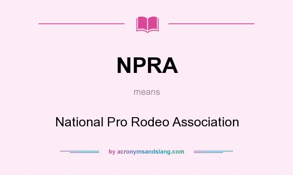 What does NPRA mean? It stands for National Pro Rodeo Association