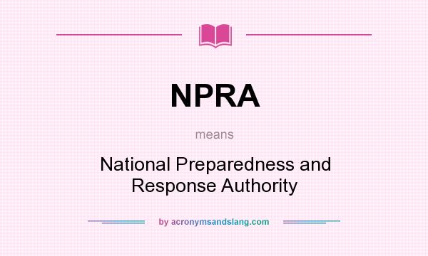 What does NPRA mean? It stands for National Preparedness and Response Authority
