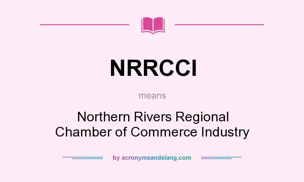 What does NRRCCI mean? It stands for Northern Rivers Regional Chamber of Commerce Industry
