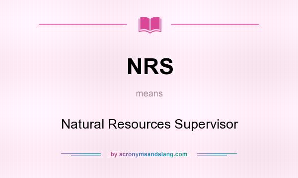 What does NRS mean? It stands for Natural Resources Supervisor