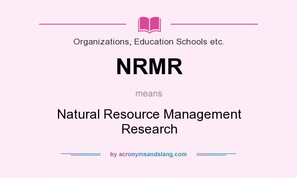 What does NRMR mean? It stands for Natural Resource Management Research