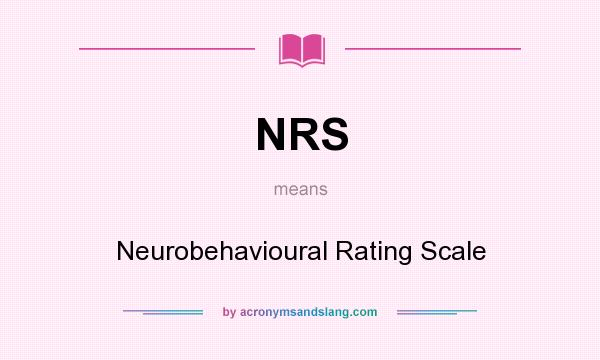 What does NRS mean? It stands for Neurobehavioural Rating Scale