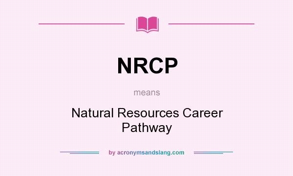 What does NRCP mean? It stands for Natural Resources Career Pathway