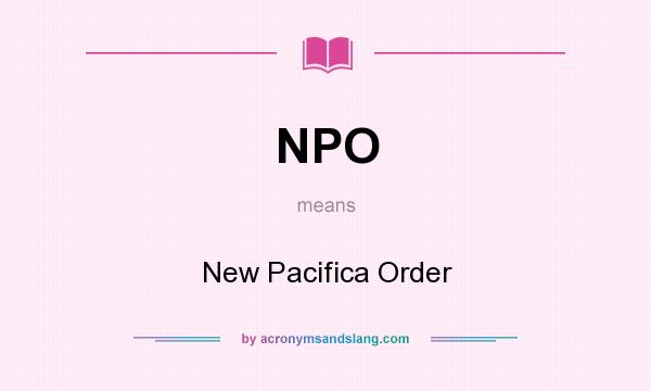 What does NPO mean? It stands for New Pacifica Order