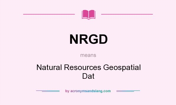 What does NRGD mean? It stands for Natural Resources Geospatial Dat