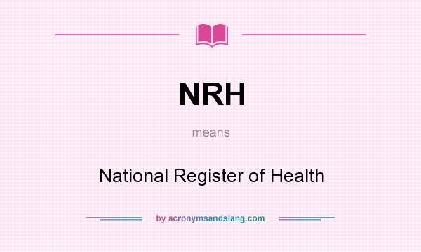 What does NRH mean? It stands for National Register of Health
