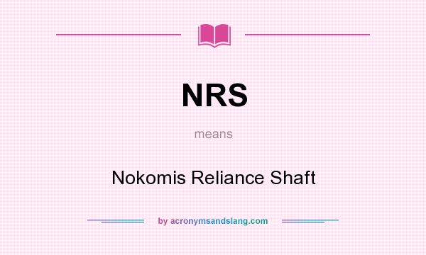 What does NRS mean? It stands for Nokomis Reliance Shaft