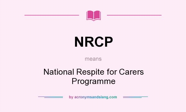 What does NRCP mean? It stands for National Respite for Carers Programme