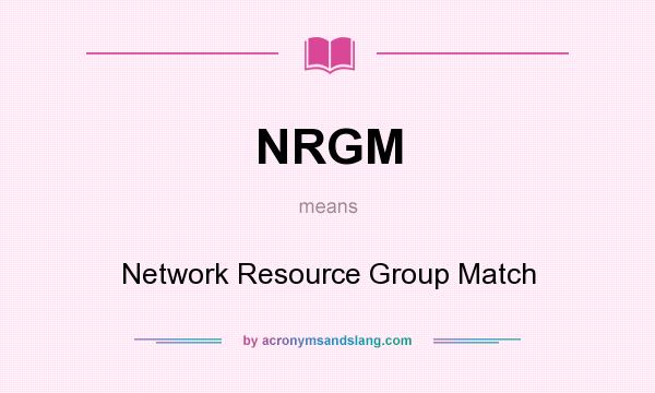 What does NRGM mean? It stands for Network Resource Group Match