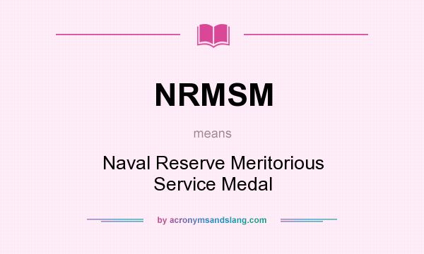 What does NRMSM mean? It stands for Naval Reserve Meritorious Service Medal