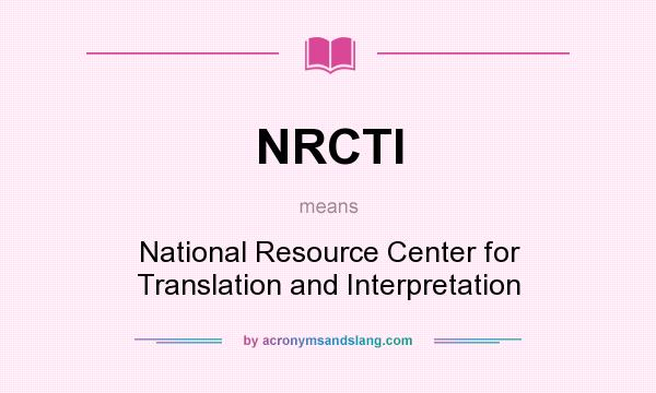 What does NRCTI mean? It stands for National Resource Center for Translation and Interpretation