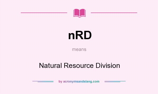 What does nRD mean? It stands for Natural Resource Division