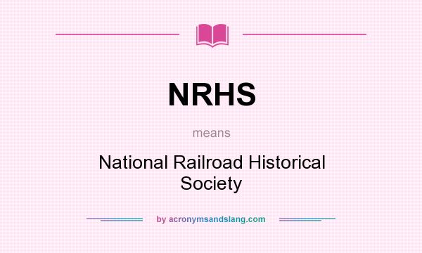What does NRHS mean? It stands for National Railroad Historical Society