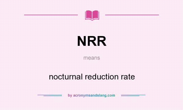 What does NRR mean? It stands for nocturnal reduction rate
