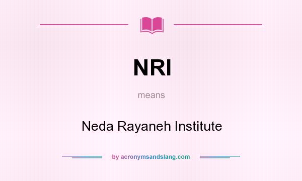 What does NRI mean? It stands for Neda Rayaneh Institute