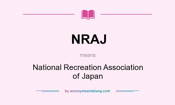 What does NRAJ mean? It stands for National Recreation Association of Japan