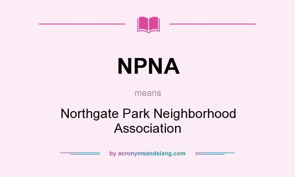 What does NPNA mean? It stands for Northgate Park Neighborhood Association